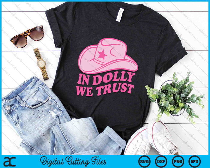 In Dolly We Trust Cute Pink Hat Outfit Fans Dolly SVG PNG Digital Cutting Files