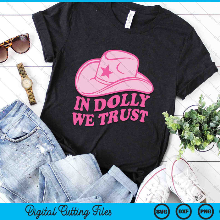 In Dolly We Trust Cute Pink Hat Outfit Fans Dolly SVG PNG Digital Cutting Files