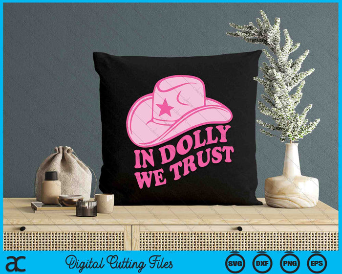 In Dolly We Trust Cute Pink Hat Outfit Fans Dolly SVG PNG Digital Cutting Files