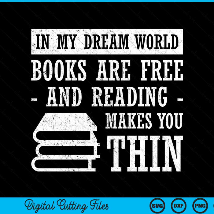 In dream world reading books are free and reading make you thin SVG PNG cut file for Cricut