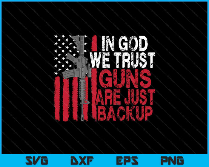 In God We Trust Guns Are Just Backup Patriotic SVG PNG Digital Printable Files