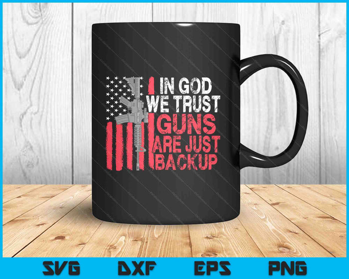 In God We Trust Guns Are Just Backup Patriotic SVG PNG Digital Printable Files