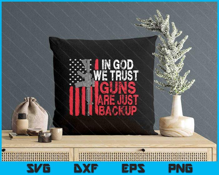 In God We Trust Guns Are Just Backup Patriotic SVG PNG Digital Printable Files