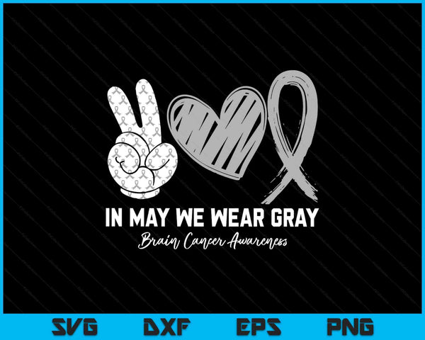 In May We Wear Gray Brain Cancer Awareness Month SVG PNG Digital Printable Files