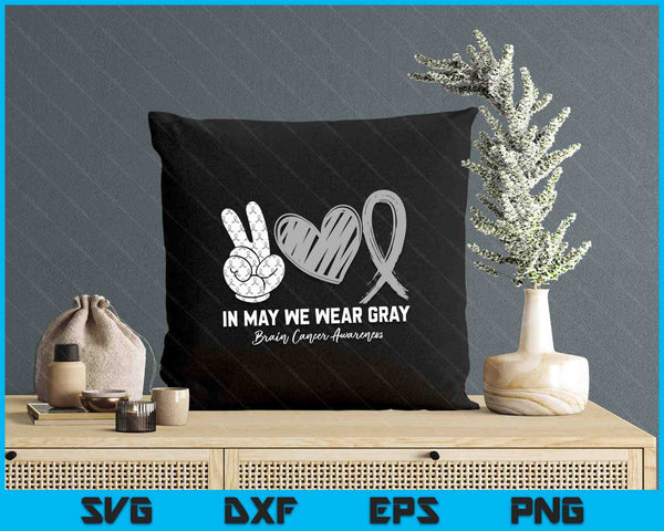 In May We Wear Gray Brain Cancer Awareness Month SVG PNG Digital Printable Files