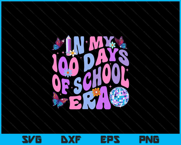 In My 100 Days Of School Era Retro Disco 100th Day Of School SVG PNG Digital Printable Files