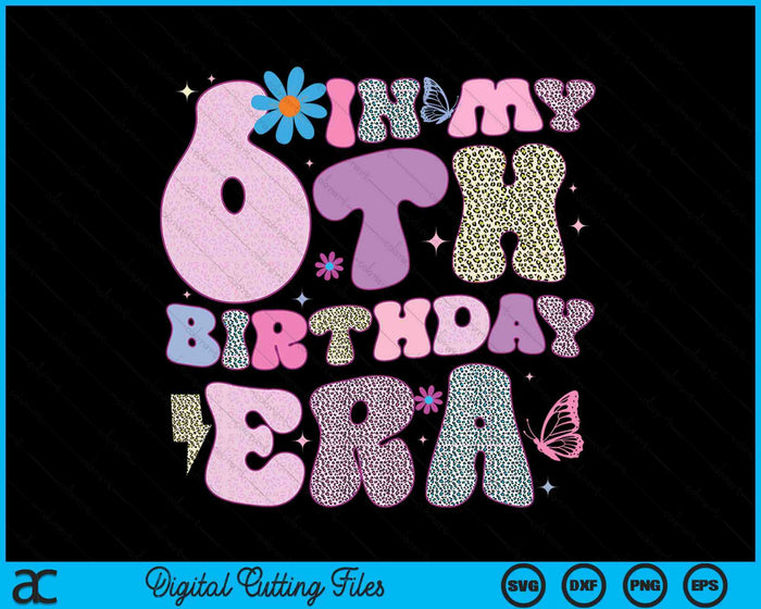 In My 6th Birthday Era SVG PNG Digital Cutting Files