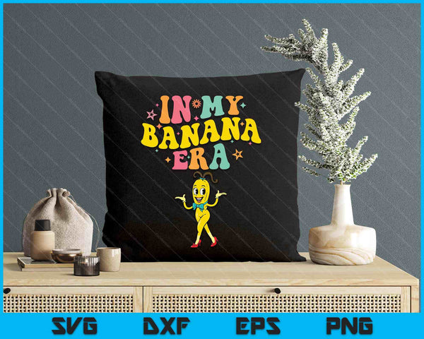 In My Banana Era Bananas Retro Boho SVG PNG Digital Printable Files