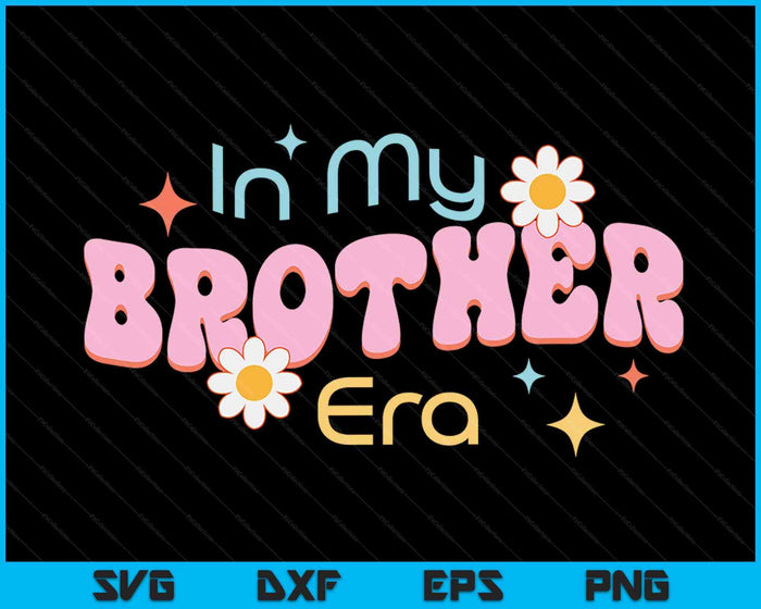 In My Brother Era Lover Groovy Retro Brother SVG PNG Digital Cutting Files