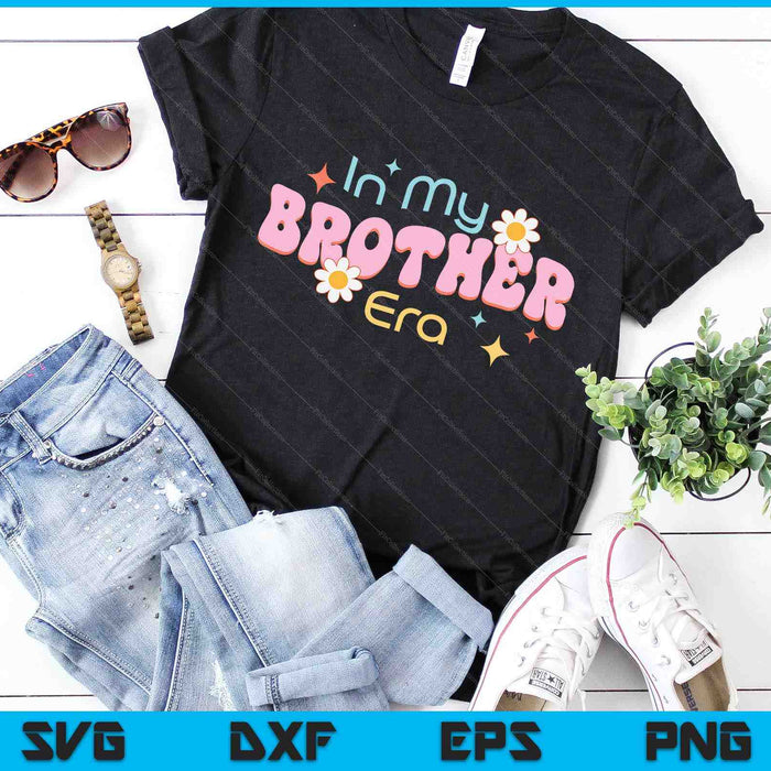 In My Brother Era Lover Groovy Retro Brother SVG PNG Digital Cutting Files