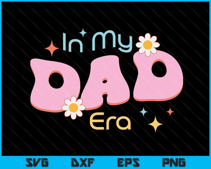 In My Dad Era Lover Groovy Retro Dad SVG PNG Digital Cutting Files