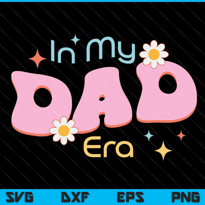 In My Dad Era Lover Groovy Retro Dad SVG PNG Digital Cutting Files