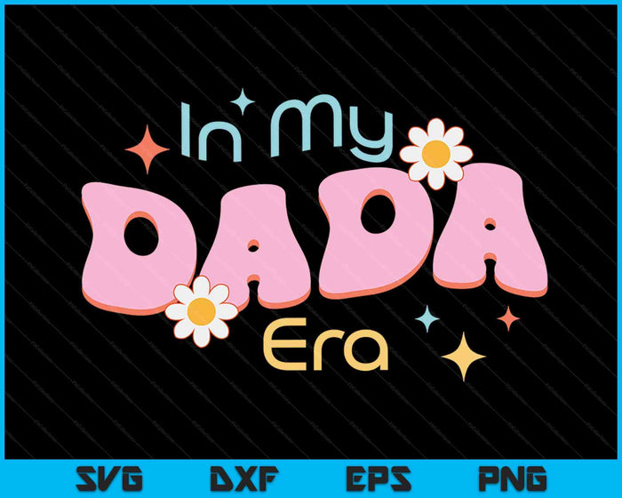 In My Dada Era Lover Groovy Retro Dada SVG PNG Digital Cutting Files