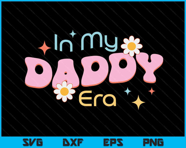 In My Daddy Era Lover Groovy Retro Daddy SVG PNG Digital Cutting Files