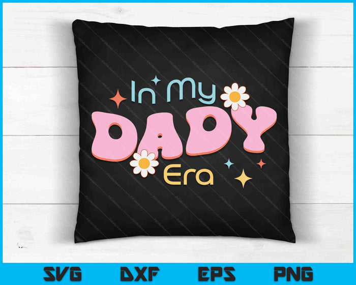 In My Dady Era Lover Groovy Retro Dady SVG PNG Digital Cutting Files