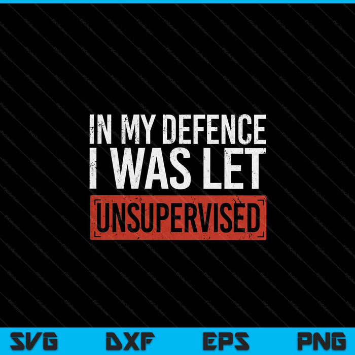 In my defence I was left unsupervised sayings SVG cut file