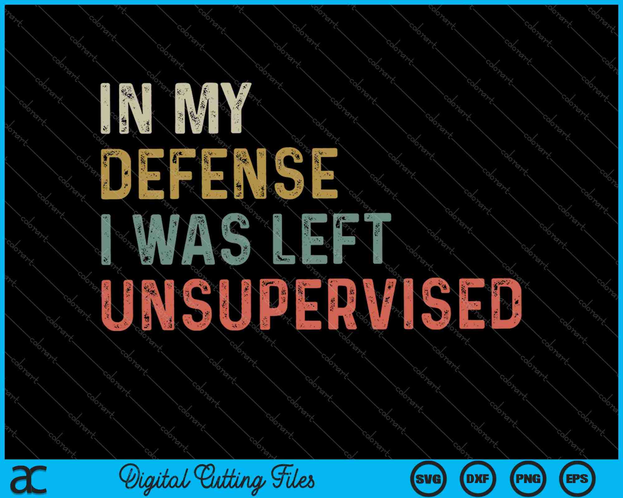 Left Unsupervised Sign In My Defense I Was Left Unsupervised Vintage SVG PNG Files ...