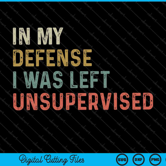 In My Defense I Was Left Unsupervised Vintage SVG PNG Cutting Printable Files