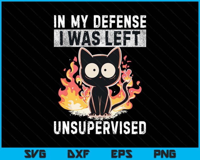 In My Defense I Was Left Unsupervised Black Cat humoristic SVG PNG Digital Printable Files