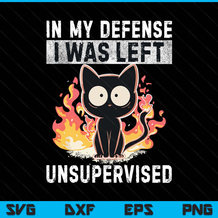 In My Defense I Was Left Unsupervised Black Cat humoristic SVG PNG Digital Printable Files