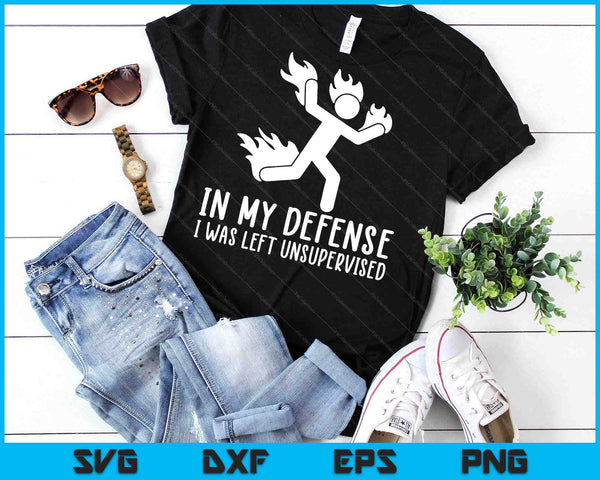 In My Defense I Was Left Unsupervised Funny SVG PNG Digital Printable Files