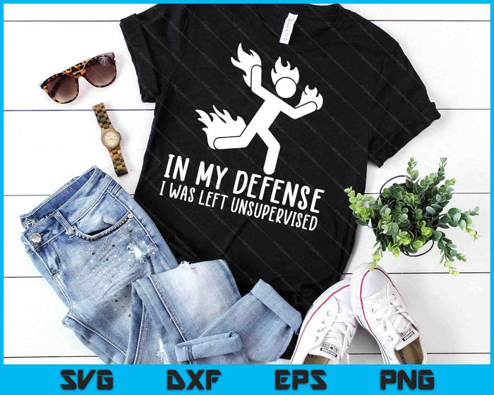In My Defense I Was Left Unsupervised Funny SVG PNG Digital Printable Files