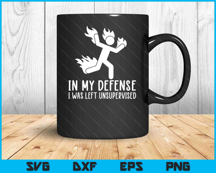 In My Defense I Was Left Unsupervised Funny SVG PNG Digital Printable Files