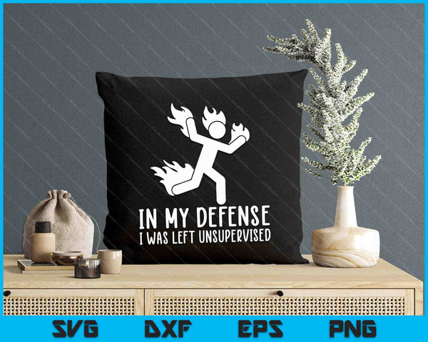 In My Defense I Was Left Unsupervised Funny SVG PNG Digital Printable Files