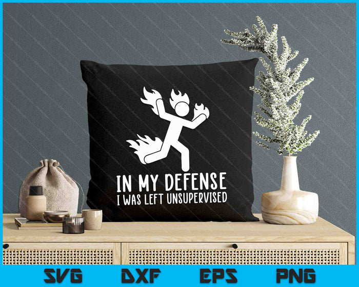 In My Defense I Was Left Unsupervised Funny SVG PNG Digital Printable Files