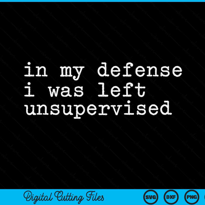 In my defense I was left unsupervised teen premium SVG cut file