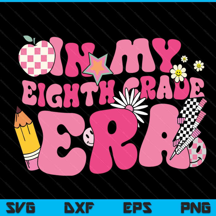 In My Eighth Grade  Era Back To School SVG PNG Digital Cutting Files