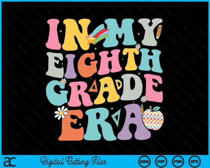 In My Eighth Grade Era Back To School Groovy Eighth Grade SVG PNG Digital Cutting Files