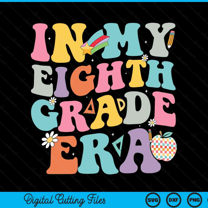 In My Eighth Grade Era Back To School Groovy Eighth Grade SVG PNG Digital Cutting Files