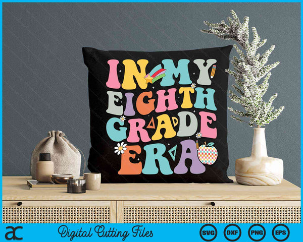 In My Eighth Grade Era Back To School Groovy Eighth Grade SVG PNG Digital Cutting Files