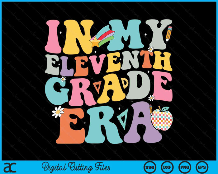 In My Eleventh Grade Era Back To School Groovy 11th Grade SVG PNG Digital Cutting Files