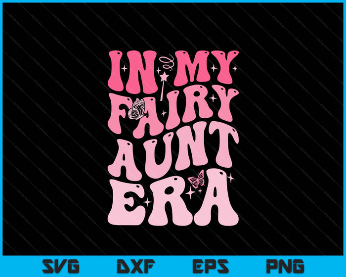 In My Fairy Aunt Era Best Aunt SVG PNG Digital Printable Files