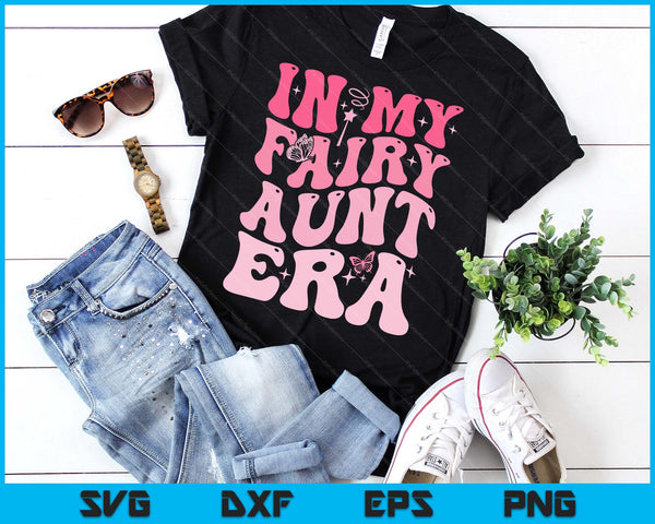 In My Fairy Aunt Era Best Aunt SVG PNG Digital Printable Files