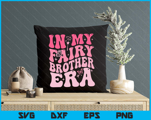 In My Fairy Brother Era Best Brother SVG PNG Digital Printable Files