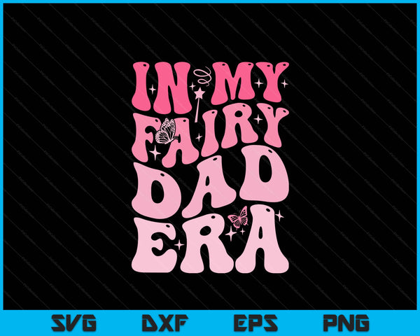 In my fairy dad era best dad Father's Day SVG cut file