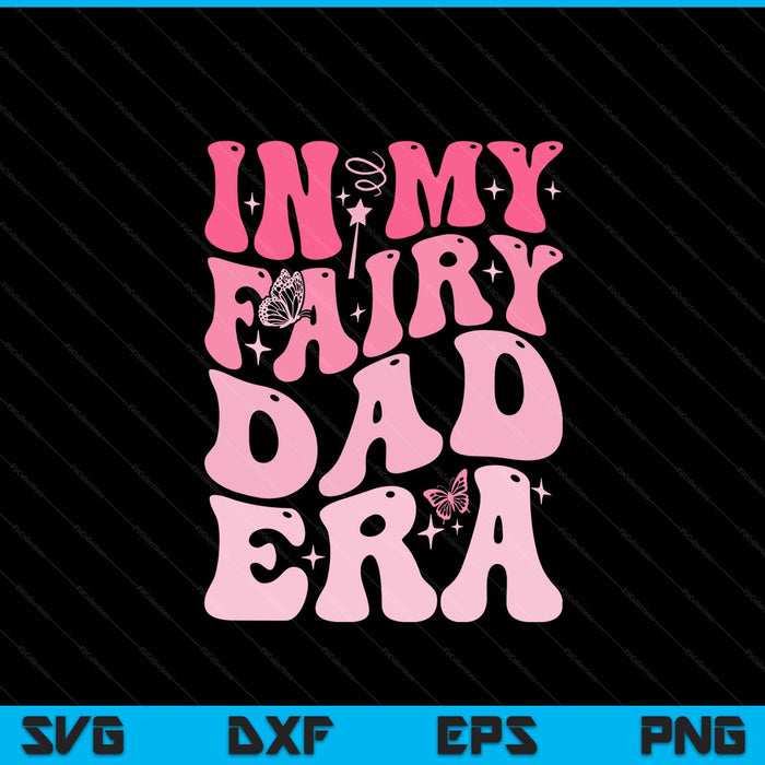 In my fairy dad era best dad Father's Day SVG cut file