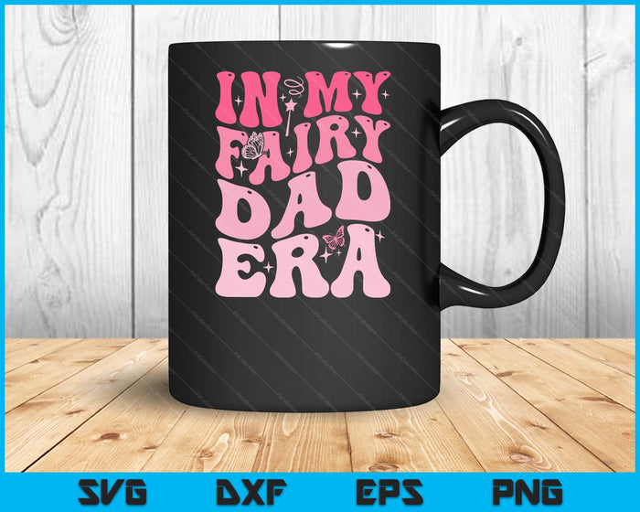 In My Fairy Dad Era Best Dad Father's Day SVG PNG Digital Printable Files