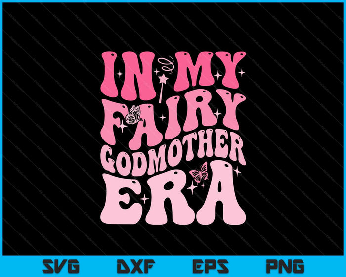 In My Fairy Godmother Era Best Godmother Mother's Day SVG PNG Digital Printable Files