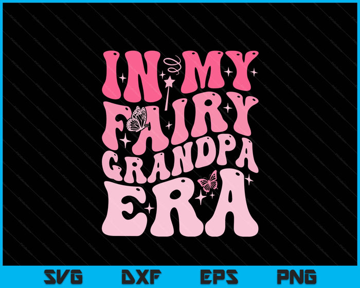 In My Fairy Grandpa Era Best Grandpa Father's Day SVG PNG Digital Printable Files