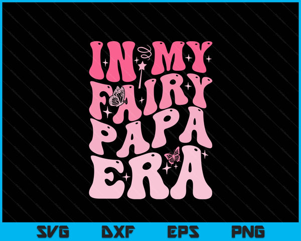 In my fairy papa era best papa Father's Day SVG cut file