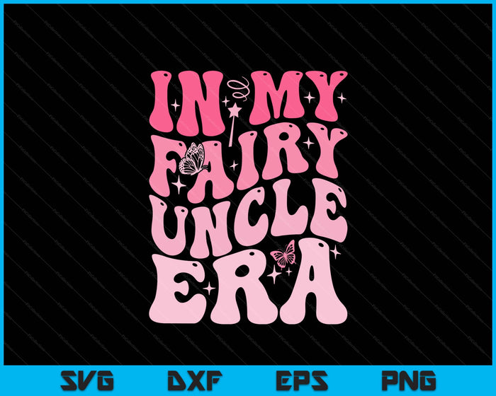 In My Fairy Uncle Era Best Uncle Father's Day SVG PNG Digital Printable Files