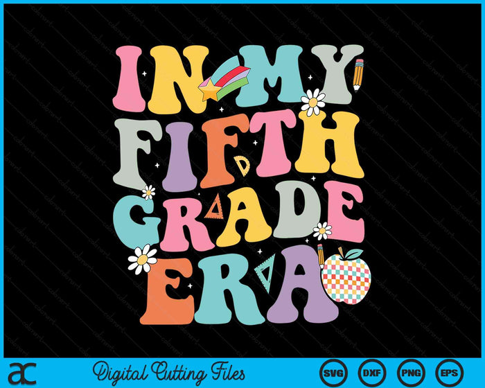 In My Fifth Grade Era Back To School Groovy Fifth Grade SVG PNG Digital Cutting Files