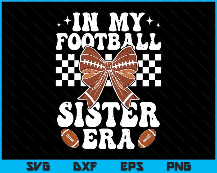 In My Football Sister Era American Football Sister Life Girl SVG PNG Digital Printable Files