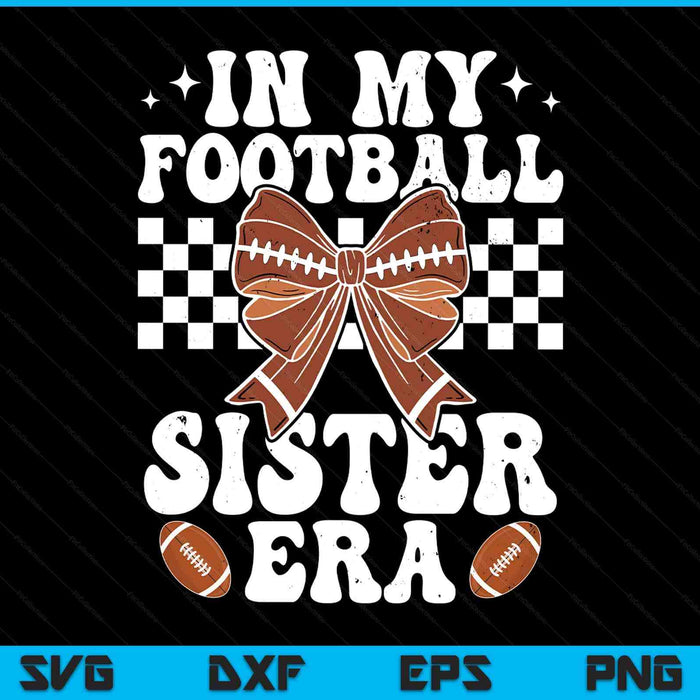 In My Football Sister Era American Football Sister Life Girl SVG PNG Digital Printable Files