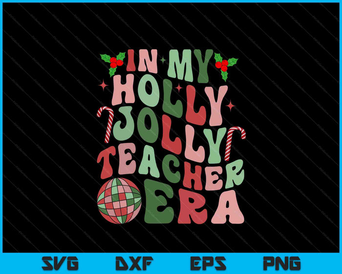 In My Holly Xmas Jolly Teacher Era Teacher Vibes Christmas SVG PNG Digital Printable Files