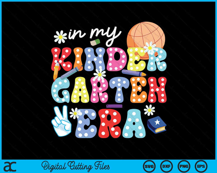 In My Kidergarten Era SVG PNG Digital Cutting Files